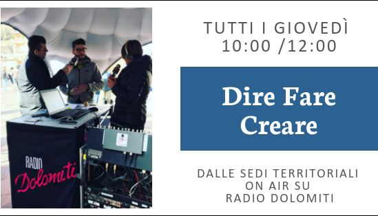 DIRE, FARE, CREARE, dalle 10:00 alle 12:00 in diretta da Pozza di Fassa