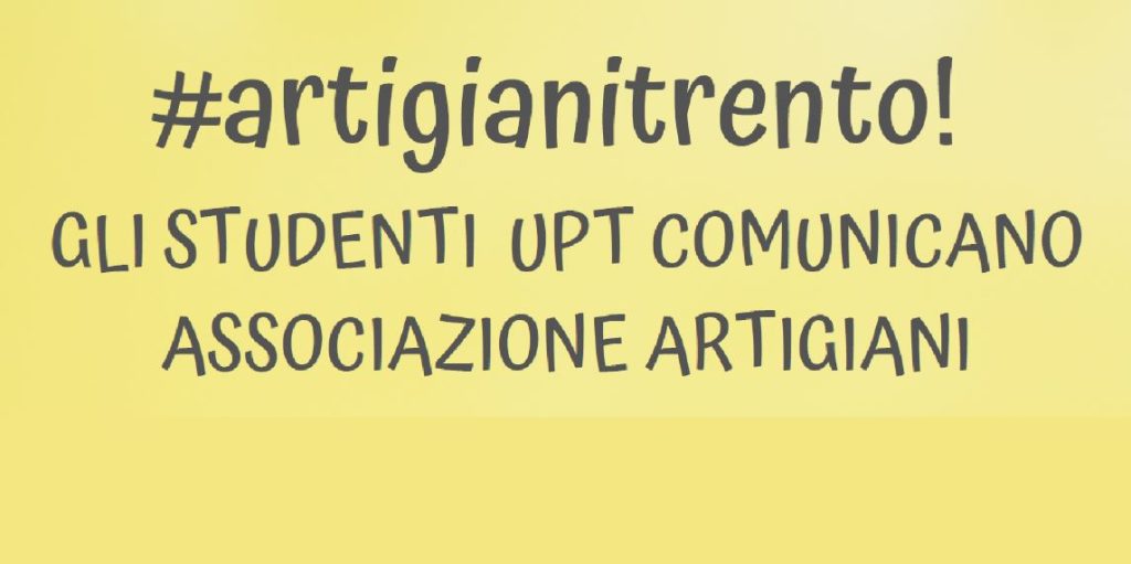 Come comunicare “Associazione Artigiani”? Gli allievi delle scuole UPT rispondono #artigianitrento!