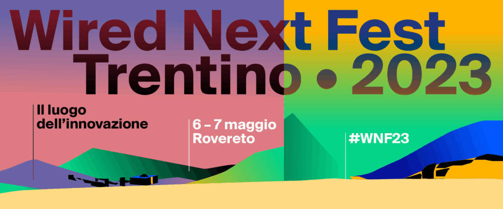 Festival dell’innovazione “Wired Next Fest Trentino 2023” – 6 e 7 maggio, Rovereto