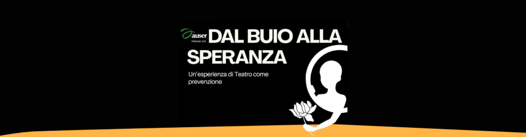 “Dal buio alla speranza”: un’esperienza di teatro come prevenzione – Pergine 27 febbraio