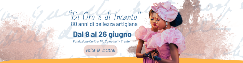 Mostra “Di oro e di incanto: 80 anni di bellezza artigiana”